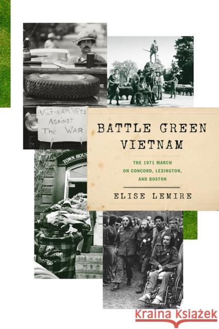 Battle Green Vietnam: The 1971 March on Concord, Lexington, and Boston Elise Lemire 9780812252972 University of Pennsylvania Press - książka