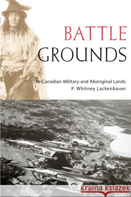 Battle Grounds: The Canadian Military and Aboriginal Lands Lackenbauer, P. Whitney 9780774813150 University of British Columbia Press - książka