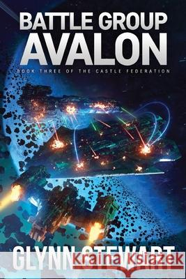 Battle Group Avalon: Castle Federation Book 3 Glynn Stewart   9781988035512 Faolan's Pen Publishing Inc. - książka