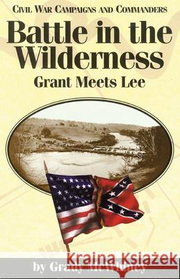 Battle in the Wilderness: Grant Meets Lee Grady McWhiney 9781886661004 McWhiney Foundation Press - książka