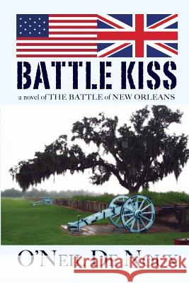 Battle Kiss: Novel of the Battle of New Orleans O'Neil D 9781530741083 Createspace Independent Publishing Platform - książka