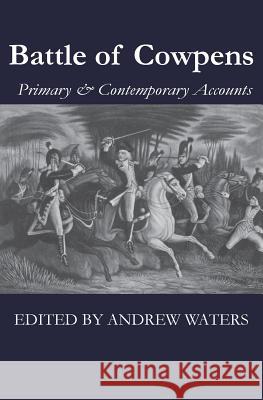 Battle of Cowpens: Primary & Contemporary Accounts Andrew Waters Morgan Daniel Greene Nathanael 9780578506241 Regiment Press - książka