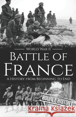 Battle of France - World War II: A History from Beginning to End Hourly History 9798537908661 Independently Published - książka