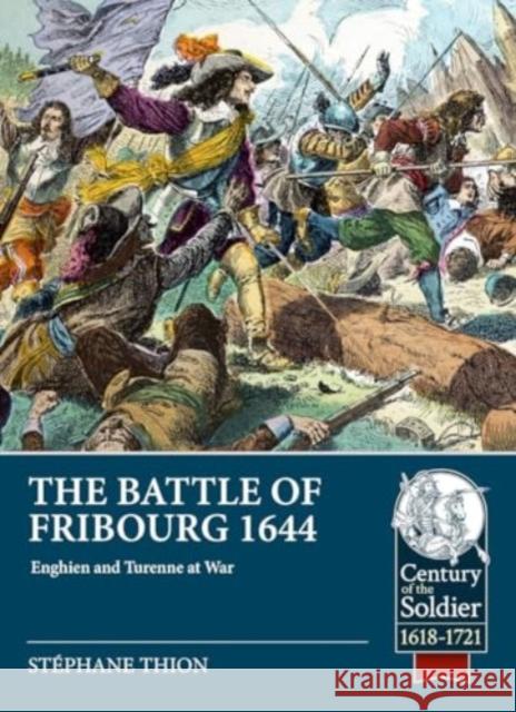 Battle of Fribourg 1644: Enghien and Turenne at War Stephane Thion 9781804515518 Helion & Company - książka