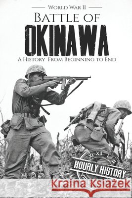 Battle of Okinawa - World War II: A History from Beginning to End Hourly History 9781690747222 Independently Published - książka