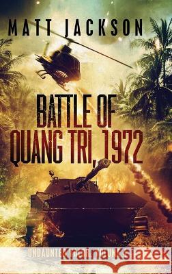 Battle of Quang Tri 1972 Matt Jackson 9781960249012 Matt Jackson Books - książka