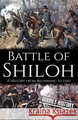 Battle of Shiloh: A History from Beginning to End Hourly History   9798821514806 Independently Published - książka
