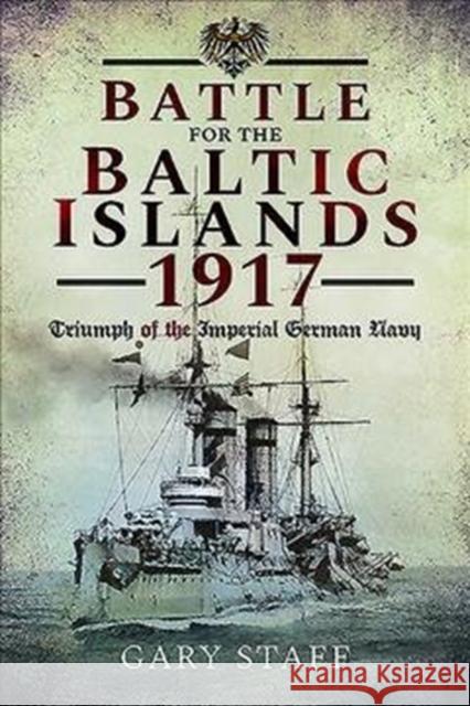 Battle of the Baltic Islands 1917: Triumph of the Imperial German Navy Gary Staff 9781526748492 Pen & Sword Books Ltd - książka