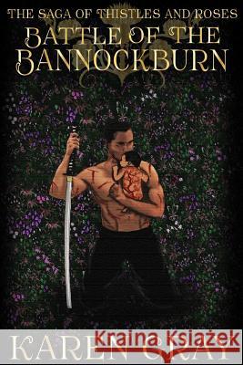 Battle of the Bannockburn: The Saga of Thistles and Roses Karen Gray 9781517372606 Createspace Independent Publishing Platform - książka