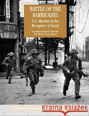 Battle of the Barricades: U.S. Marines in the Recapture of Seoul Usmc (Ret ). Colonel Joseph H Alexander 9781499550559 Createspace - książka