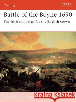 Battle of the Boyne 1690: The Irish Campaign for the English Crown McNally, Michael 9781841768915 Osprey Publishing (UK) - książka