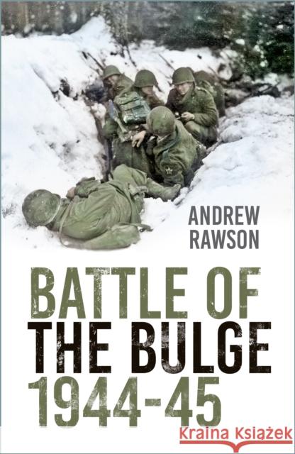 Battle of the Bulge 1944-45 Andrew Rawson 9781803990514 The History Press Ltd - książka