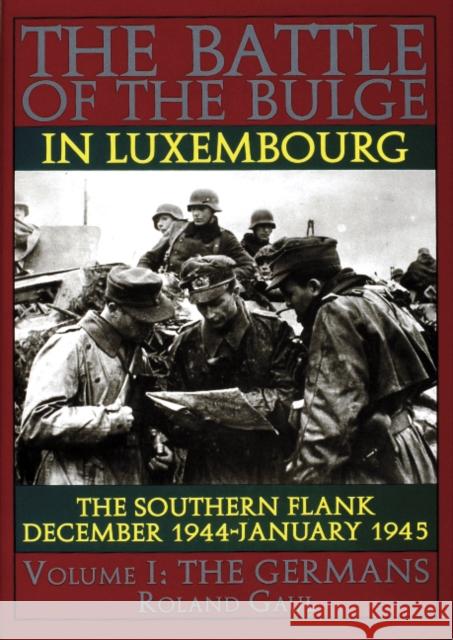Battle of the Bulge in Luxembourg: The Southern Flank - Dec. 1944 - Jan. 1945 Vol I The Germans  9780887407468 Schiffer Publishing Ltd - książka