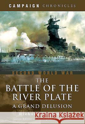 Battle of the River Plate: A Grand Delusion Richard Woodman 9781473845732 PEN & SWORD BOOKS - książka