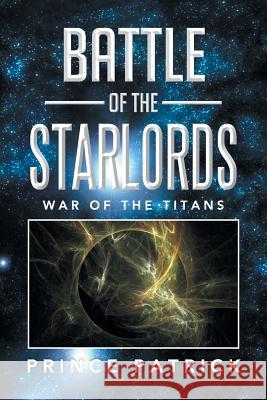 Battle of the Starlords: War of the Titans Prince Patrick 9781493130443 Xlibris Corporation - książka