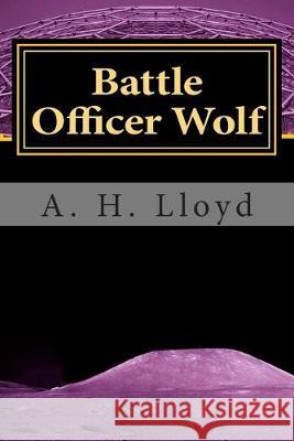 Battle Officer Wolf A. H. Lloyd 9781491072332 Createspace Independent Publishing Platform - książka