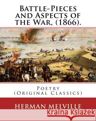 Battle-Pieces and Aspects of the War, (1866). By: Herman Melville: Poetry (Original Classics) Melville, Herman 9781540394231 Createspace Independent Publishing Platform - książka