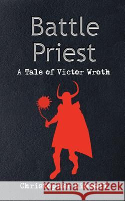 Battle Priest: A Tale of Victor Wroth Kimball, Christopher 9781418498979 Authorhouse - książka