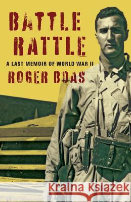 Battle Rattle: A Last Memoir of WW II Roger Boas 9780996756709 Stinson Publishing - książka