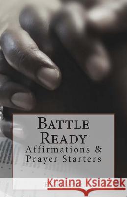 Battle Ready: Affirmations & Prayer Starters E. G. Freeman 9781500744861 Createspace - książka