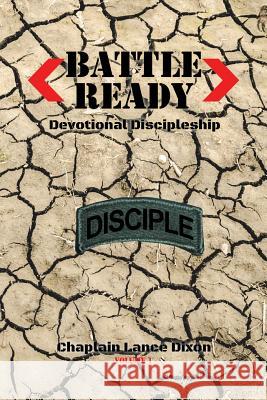 Battle Ready: Devotional Discipleship: Spiritual Training for the Soldier of the Cross Chaplain Lance Dixon 9781503594111 Xlibris Corporation - książka