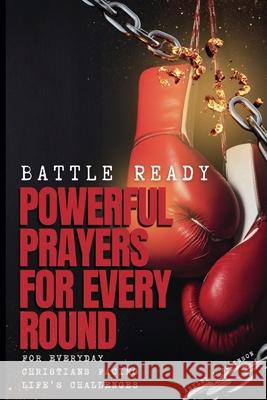 Battle Ready: Powerful Prayers for Every Round Ashley Lunnon 9798333440655 Independently Published - książka