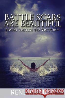 Battle Scars Are Beautiful: From Victim To Victory Rene Michele   9781925935059 Ocean Reeve Publishing - książka