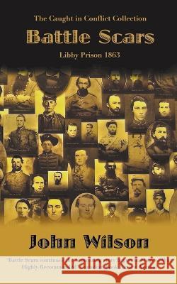 Battle Scars: Libby Prison 1863 John Wilson   9798223745839 John Wilson - książka