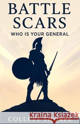 Battle Scars: Who is your General Collett Thorpe 9781069678515 Split Arts - książka