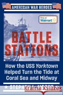 Battle Stations: How the USS Yorktown Helped Turn the Tide at Coral Sea and Midway Stephen L. Moore 9780593186671 Penguin Publishing Group - książka