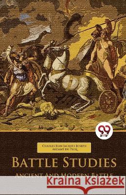 Battle Studies Ancient And Modern Battle Charles Jean Jacques Ardant Du Picq   9789358010404 Double 9 Books - książka