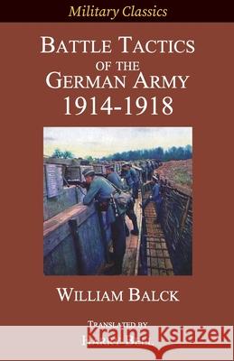 Battle Tactics of the German Army 1914-1918 William Balck, Harry Bell 9781927537695 Legacy Books Press - książka