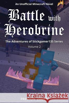 Battle with Herobrine: The Adventures of Stickgamer135 Series Volume 2 Adriana Zoder Preston Zoder 9781070839264 Independently Published - książka