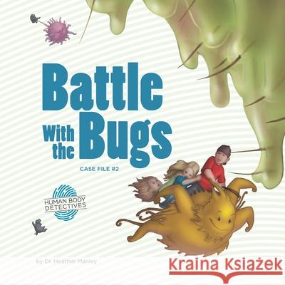 Battle with the Bugs: An Imaginative Journey Through the Immune System Dr Heather Manley 9781463561895 Createspace - książka