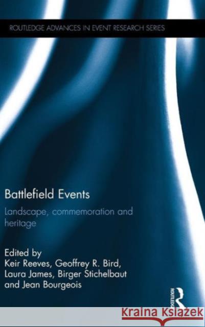 Battlefield Events: Landscape, Commemoration and Heritage Keir Reeves Geoff Bird Laura James 9781138900592 Routledge - książka
