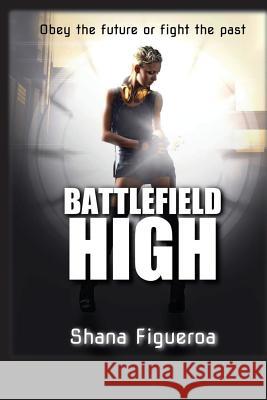 Battlefield High: A Science Fiction Young Adult Novel with a Heavy Dash of Romance Shana Figueroa 9781983320019 Independently Published - książka