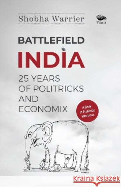 Battlefield India: 25 Years of Politricks and Economix Shobha Warrier 9789390961306 Vitasta Publishing Pvt.Ltd - książka