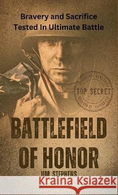 Battlefield of Honor: Bravery and Sacrifice Tested In Ultimate Battle Jim Stephens   9781088180303 IngramSpark - książka