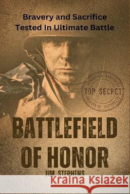 Battlefield of Honor: Bravery and Sacrifice Tested In Ultimate Battle (Large Print Edition) Jim Stephens   9781088219478 IngramSpark - książka
