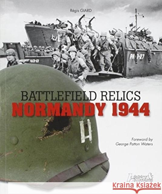 Battlefield Relics: Normandy 1944 Giard, Regis 9782352503798 Histoire & Collections - książka