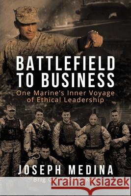 Battlefield to Business: One Marine's Inner Voyage of Ethical Leadership Joseph Medina 9781663221810 iUniverse - książka