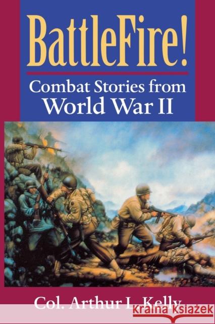 BattleFire!: Combat Stories from World War II Kelly, Arthur L. 9780813190105 University Press of Kentucky - książka