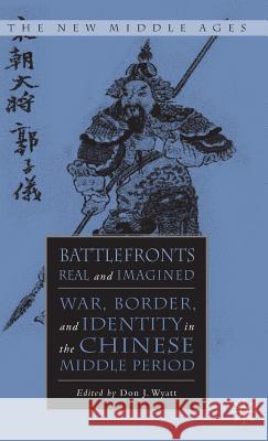 Battlefronts Real and Imagined: War, Border, and Identity in the Chinese Middle Period Wyatt, D. 9781403960849 Palgrave MacMillan - książka