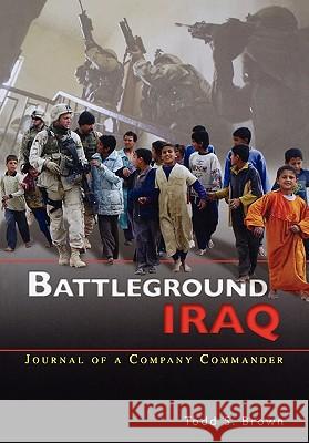 Battleground Iraq: The Journal of a Company Commander Brown, Todd S. 9781780390451 WWW.Militarybookshop.Co.UK - książka