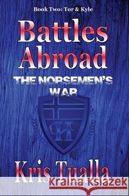 Battles Abroad: The Norsemen's War (The Hansen Series): Book Two - Tor & Kyle Tualla, Kris 9781541380745 Createspace Independent Publishing Platform - książka