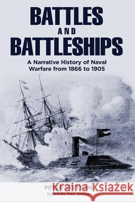 Battles and Battleships: A narrative history of naval warfare from 1866 to 1905 Stetson, Peter 9780990742425 Jm Publishing - książka