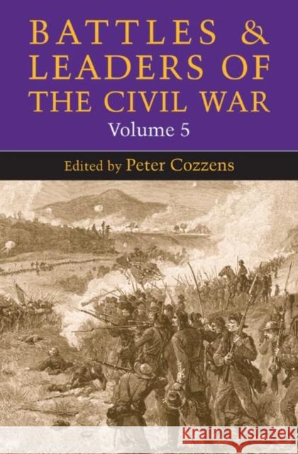 Battles and Leaders of the Civil War, Volume 5: Volume 5 Cozzens, Peter 9780252074509 University of Illinois Press - książka