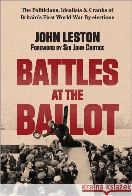 Battles at the Ballot: The Politicians, Idealists and Cranks of Britain's WW1 By-elections John Leston 9781914487514 Canbury Press - książka