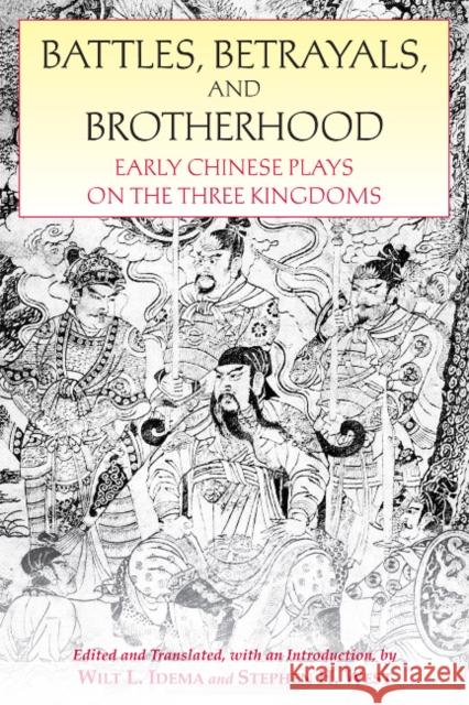 Battles, Betrayals, and Brotherhood : Early Chinese Plays on the Three Kingdoms  9781603848145  - książka