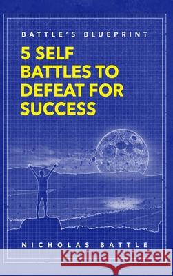 Battle's Blueprint: 5 Self Battles to Defeat for Success Nicholas Battle 9781733357036 Ninoscorner Productions - książka